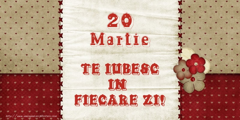 Astazi este 20 Martie si vreau sa-ti amintesc ca te iubesc!