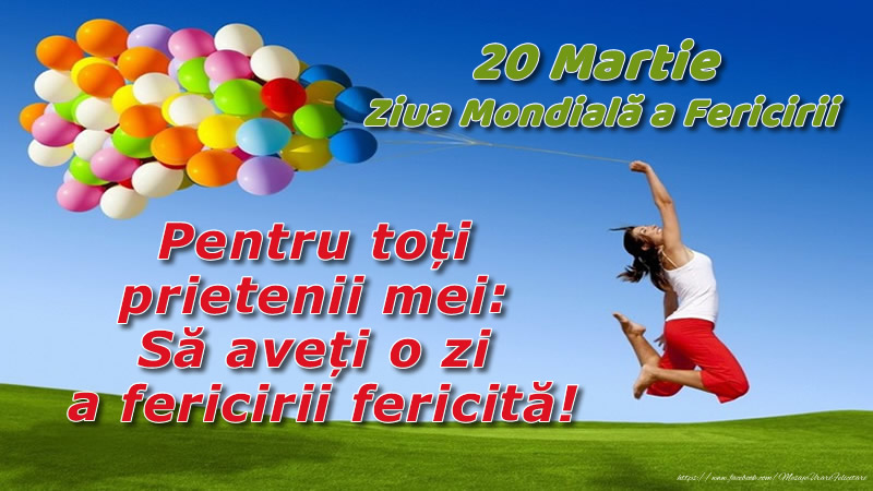20 Martie - Ziua Mondială a Fericirii - Să aveți o zi a fericirii fericită!