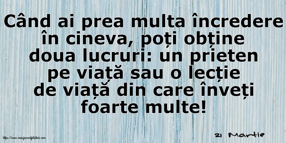 Felicitari de 21 Martie - 21 Martie - Când ai prea multa încredere în cineva...