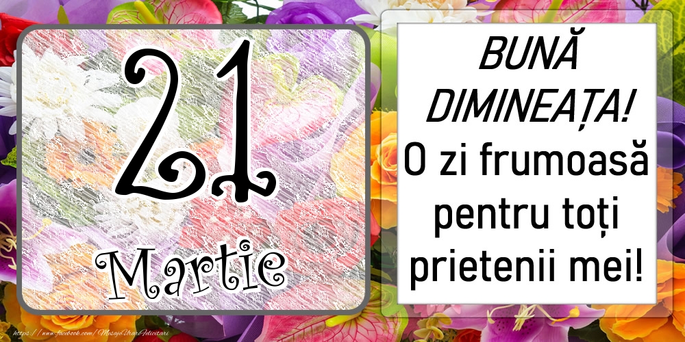21 Martie - BUNĂ DIMINEAȚA! O zi frumoasă pentru toți prietenii mei!