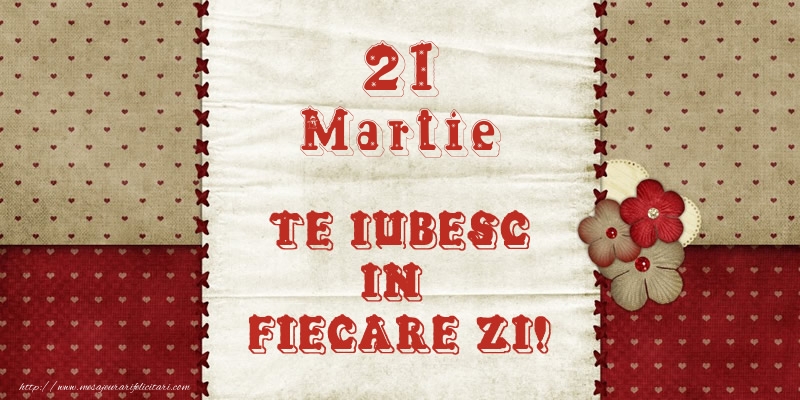 Felicitari de 21 Martie - Astazi este 21 Martie si vreau sa-ti amintesc ca te iubesc!