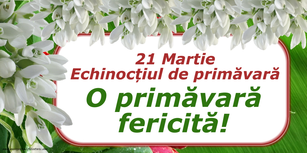 21 Martie Echinocțiul de primăvară O primăvară fericită!
