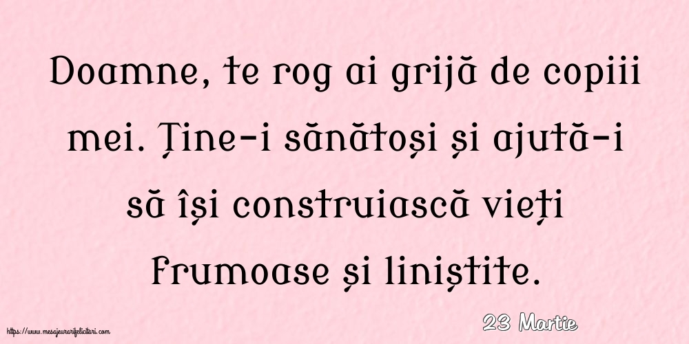 Felicitari de 23 Martie - 23 Martie - Doamne, te rog ai grijă de copiii mei.
