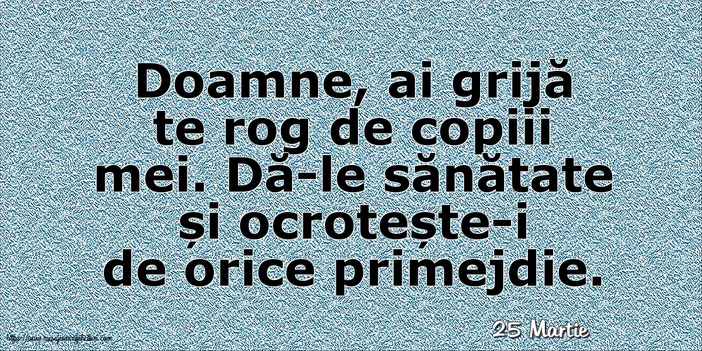 Felicitari de 25 Martie - 25 Martie - Doamne, ai grijă te rog de copiii mei