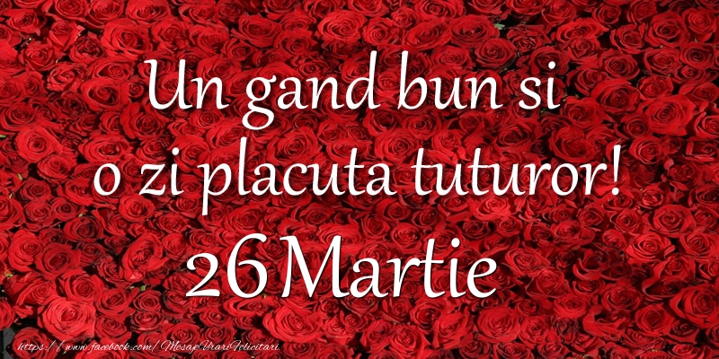 Un gand bun si  o zi placuta tuturor! Martie 26