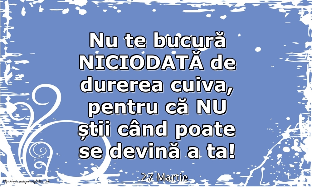 Felicitari de 27 Martie - 27 Martie - Nu te bucură