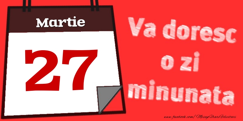 Felicitari de 27 Martie - Martie 27  Va doresc o zi minunata