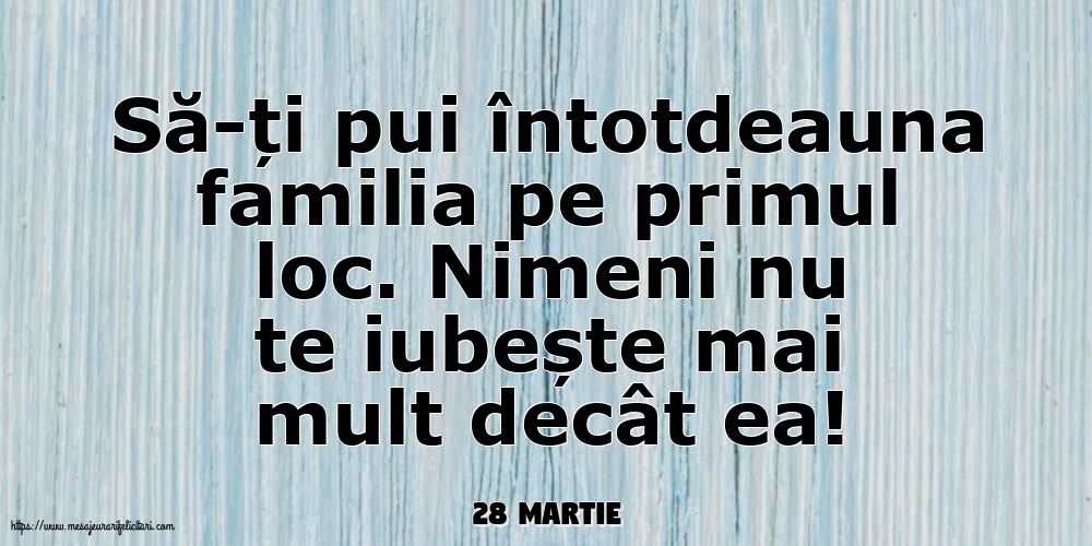 Felicitari de 28 Martie - 28 Martie - Să-ți pui întotdeauna familia pe primul loc