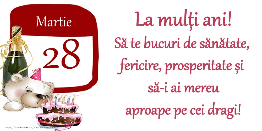 Felicitari de 28 Martie - Martie 28 La mulți ani! Să te bucuri de sănătate, fericire, prosperitate și să-i ai mereu aproape pe cei dragi!