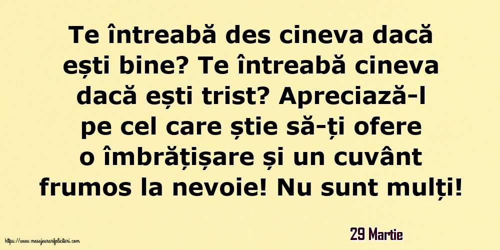 Felicitari de 29 Martie - 29 Martie - Te întreabă des cineva dacă ești bine? Te întreabă cineva dacă ești trist?