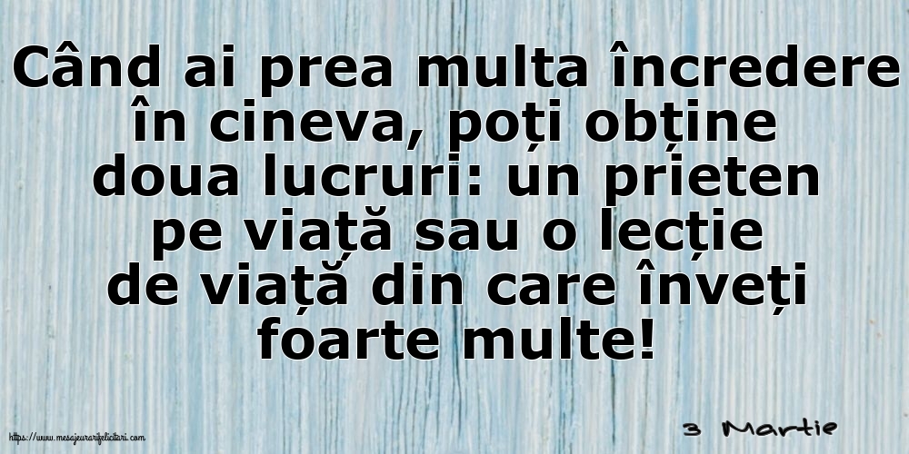 Felicitari de 3 Martie - 3 Martie - Când ai prea multa încredere în cineva...