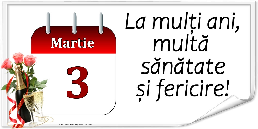 Felicitari de 3 Martie - La mulți ani, multă sănătate și fericire! - 3.Martie
