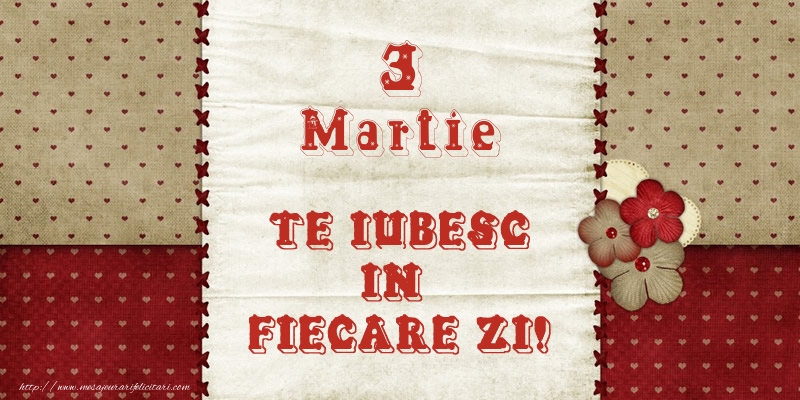 Felicitari de 3 Martie - Astazi este 3 Martie si vreau sa-ti amintesc ca te iubesc!