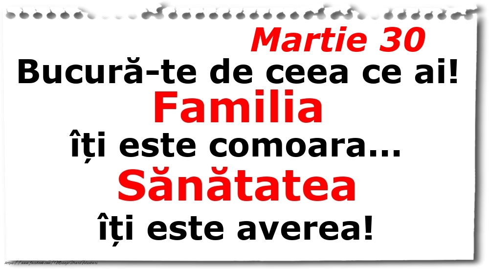 Felicitari de 30 Martie - Martie 30 Bucură-te de ceea ce ai! Familia îți este comoara... Sănătatea îți este averea!