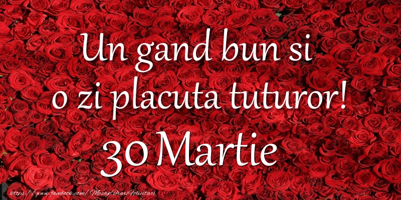 Un gand bun si  o zi placuta tuturor! Martie 30