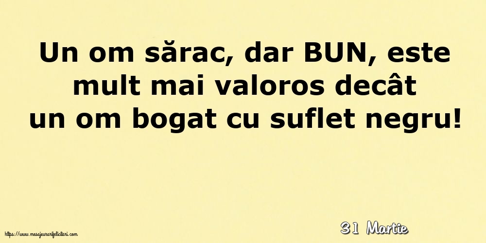 Felicitari de 31 Martie - 31 Martie - Un om sărac, dar BUN