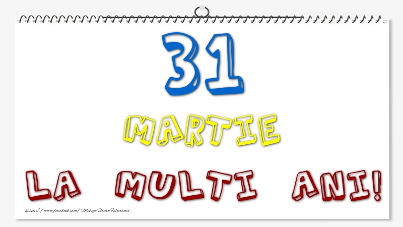 31 Martie - La multi ani!