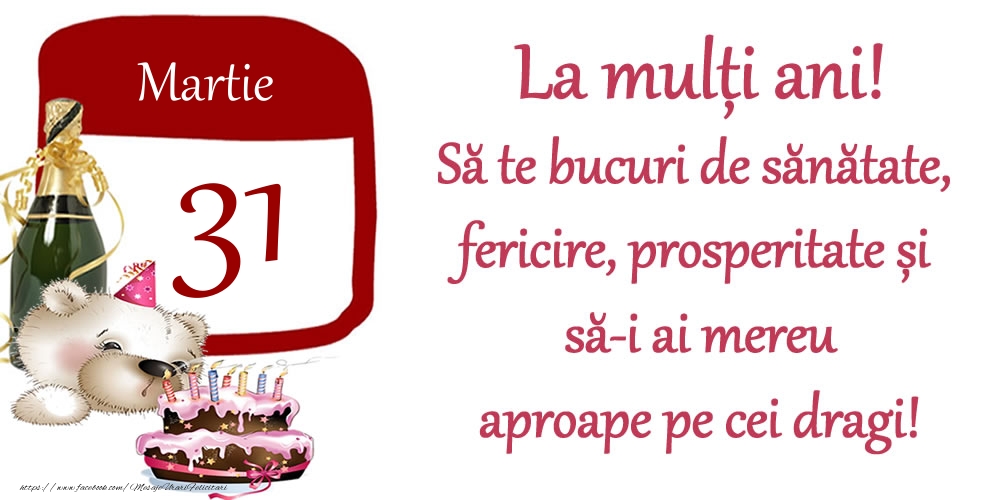 Martie 31 La mulți ani! Să te bucuri de sănătate, fericire, prosperitate și să-i ai mereu aproape pe cei dragi!
