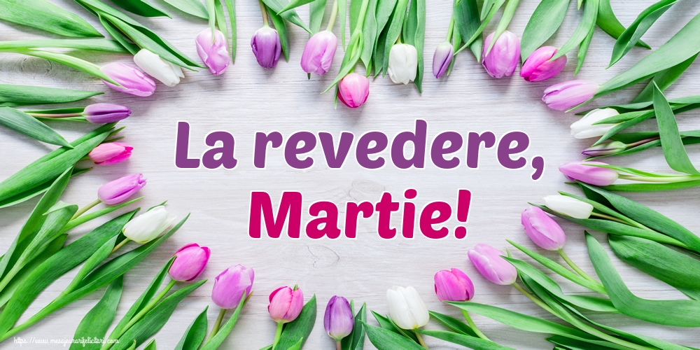 Felicitari de 31 Martie - La revedere, Martie!