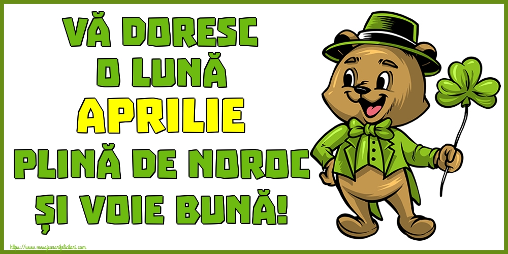 Felicitari de 31 Martie - Vă doresc o lună APRILIE plină de noroc și voie bună!