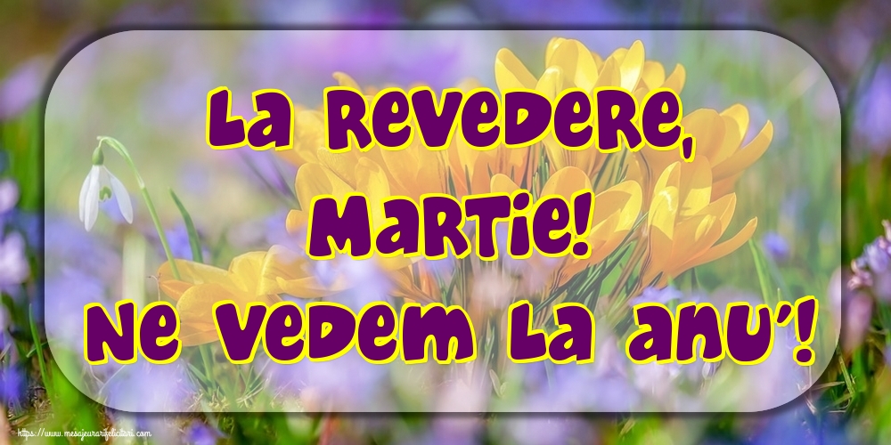 Felicitari de 31 Martie - La revedere, Martie! Ne vedem la anu'!