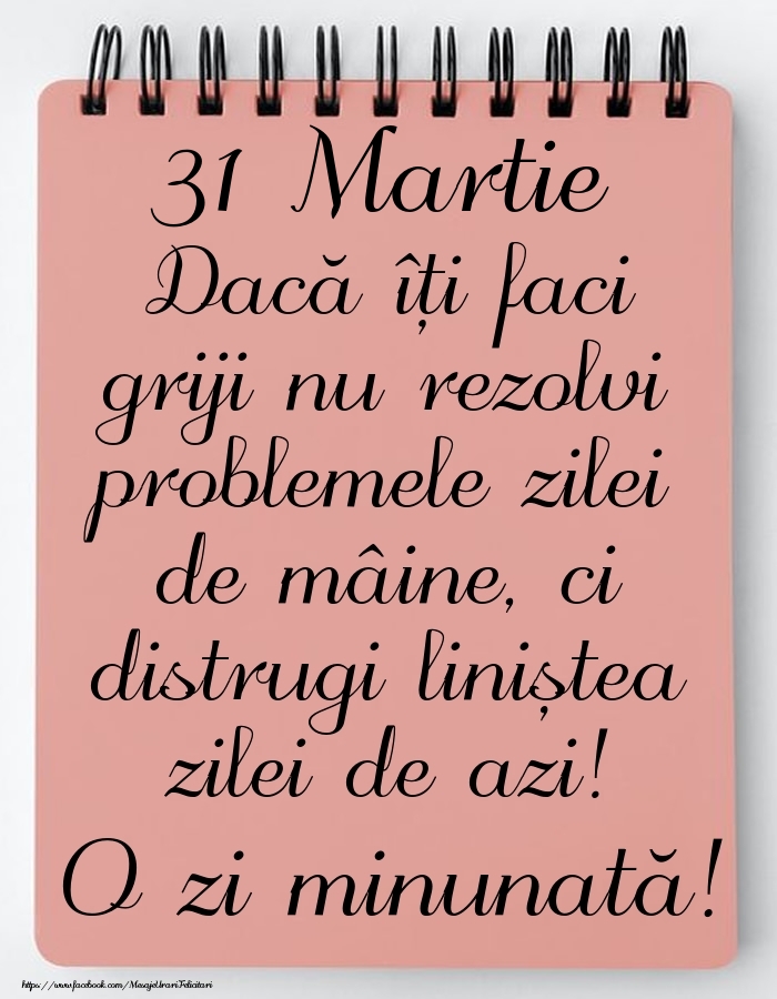 31 Martie - Mesajul zilei - O zi minunată!