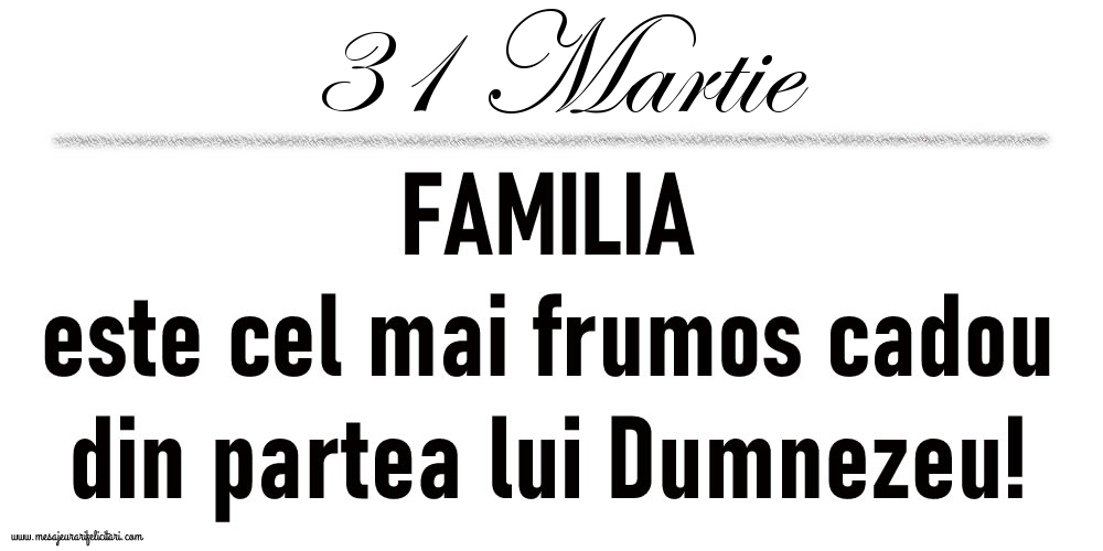 31 Martie FAMILIA este cel mai frumos cadou din partea lui Dumnezeu!