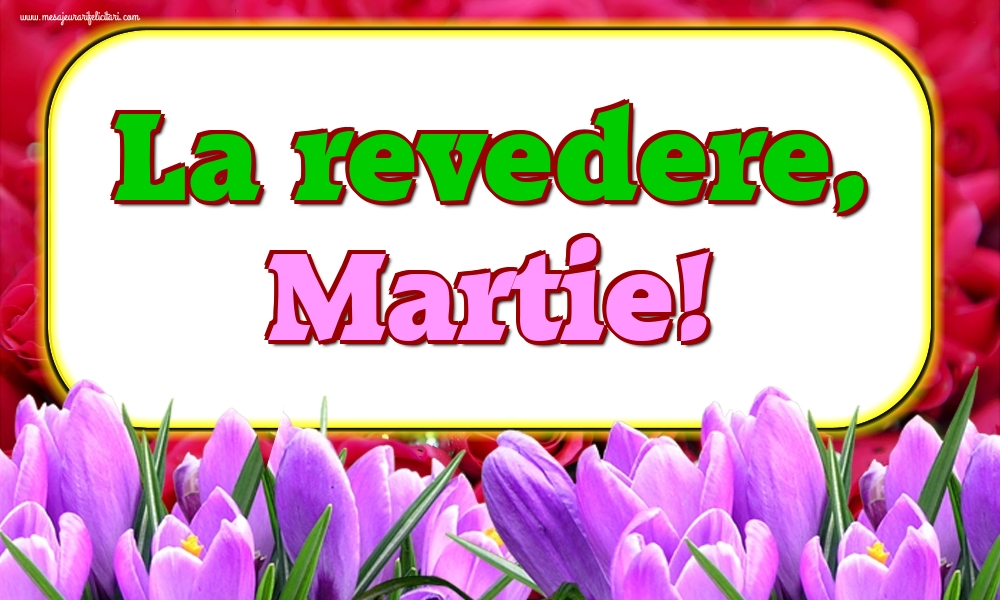 Felicitari de 31 Martie - La revedere, Martie!