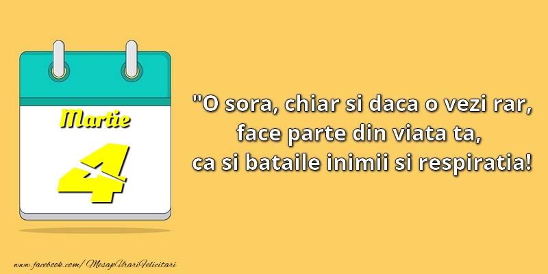 Felicitari de 4 Martie - O soră, chiar şi dacă o vezi rar, face parte din viata ta, ca şi bătăile inimii şi respiraţia! 4Martie