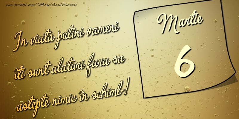 In viata puţini oameni îti sunt alături fara sa astepte nimic în schimb! 6 Martie