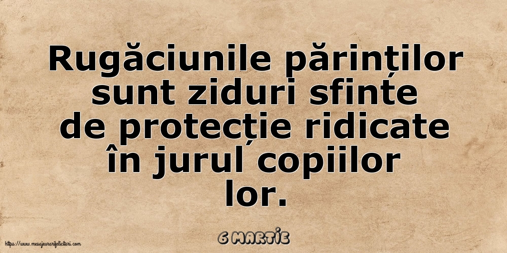 Felicitari de 6 Martie - 6 Martie - Rugăciunile părinților sunt ziduri sfinte
