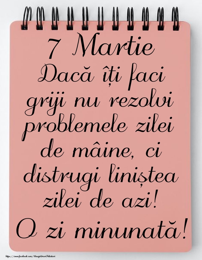 Felicitari de 7 Martie - 7 Martie - Mesajul zilei - O zi minunată!