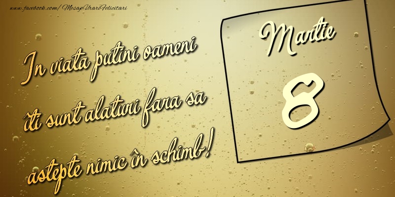 Felicitari de 8 Martie - In viata puţini oameni îti sunt alături fara sa astepte nimic în schimb! 8 Martie