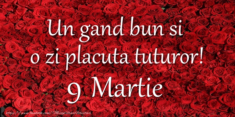 Un gand bun si  o zi placuta tuturor! Martie 9