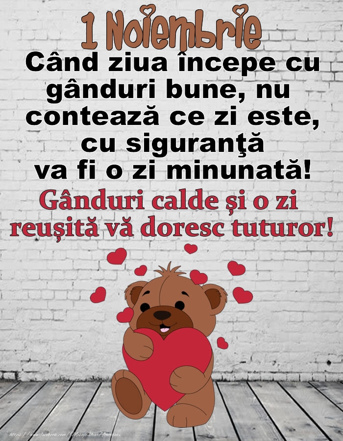 1 Noiembrie Gânduri calde și o zi  reușită vă doresc tuturor!
