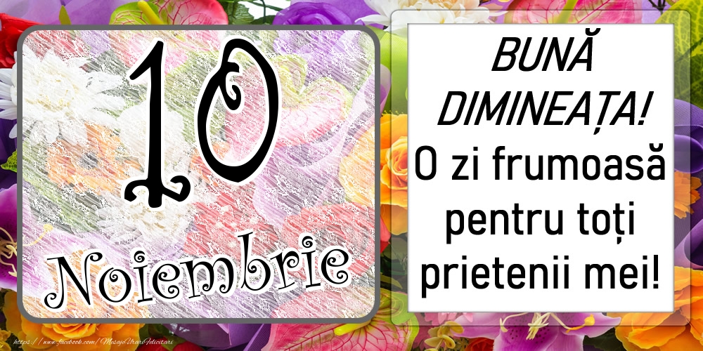 10 Noiembrie - BUNĂ DIMINEAȚA! O zi frumoasă pentru toți prietenii mei!