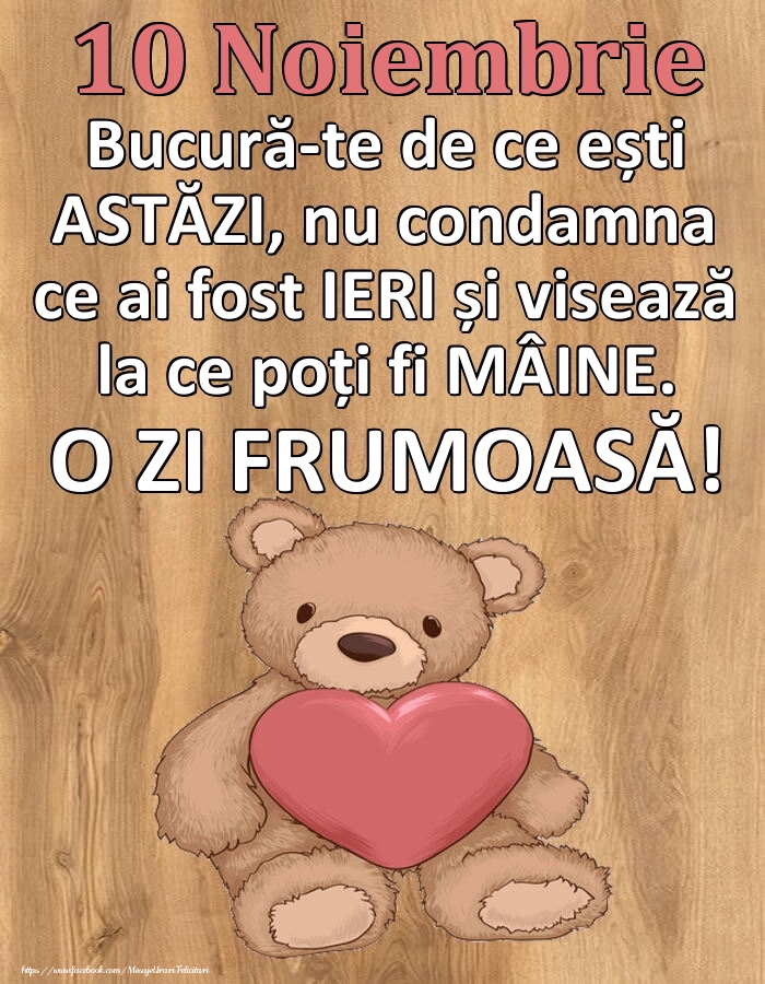 Felicitari de 10 Noiembrie - Mesajul zilei de astăzi 10 Noiembrie - O zi minunată!
