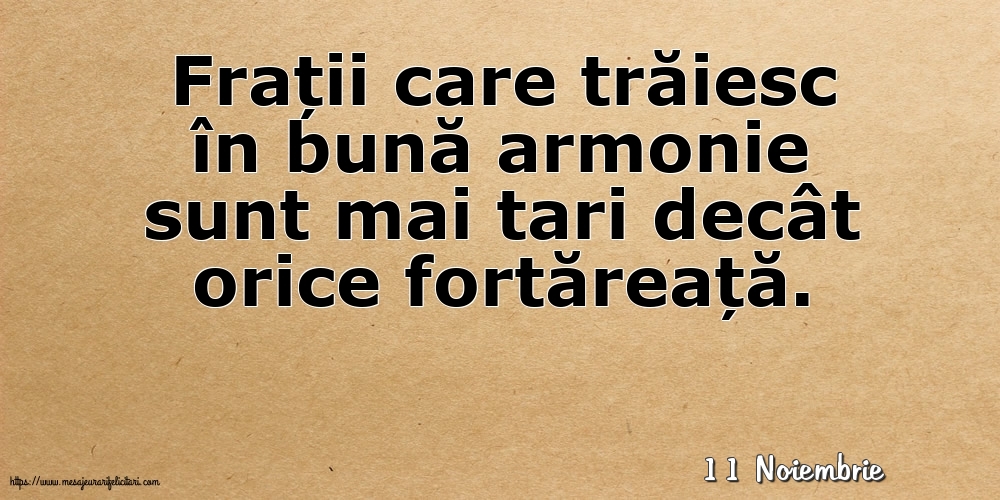 Felicitari de 11 Noiembrie - 11 Noiembrie - Frații care trăiesc în bună armonie sunt mai tari decât orice fortăreață