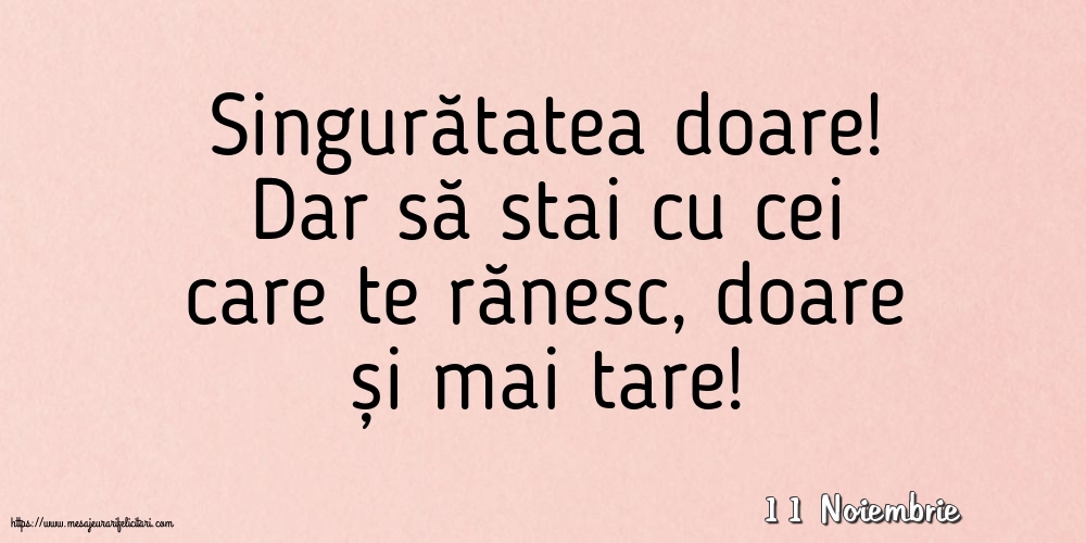 Felicitari de 11 Noiembrie - 11 Noiembrie - Singuratatea doare