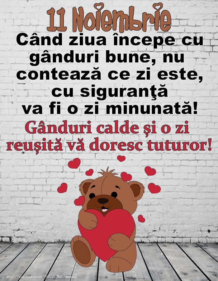 11 Noiembrie Gânduri calde și o zi  reușită vă doresc tuturor!