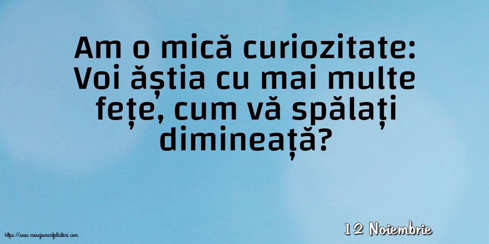 Felicitari de 12 Noiembrie - 12 Noiembrie - Am o mică curiozitate: vă spălați dimineață?