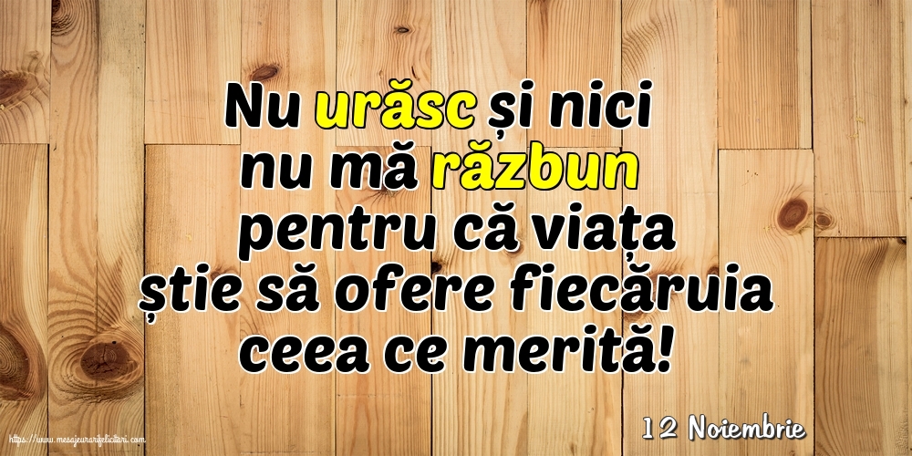 Felicitari de 12 Noiembrie - 12 Noiembrie - Nu urăsc și nici nu mă răzbun