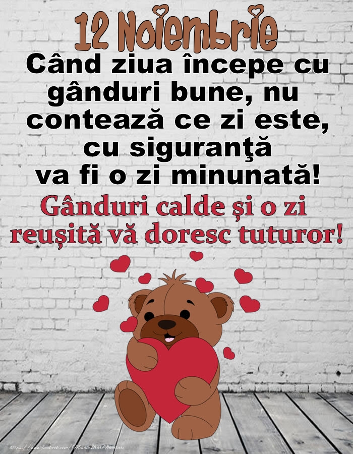 12 Noiembrie Gânduri calde și o zi  reușită vă doresc tuturor!
