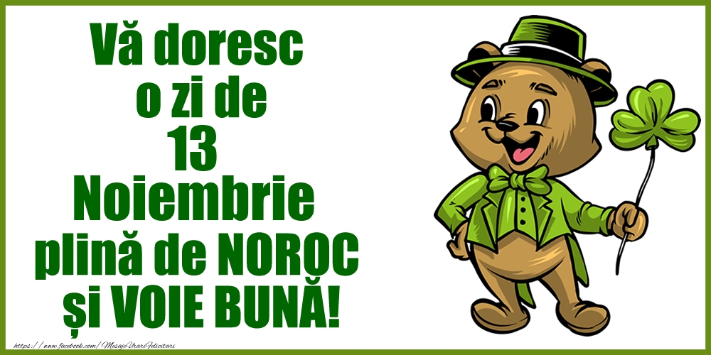 Vă doresc o zi de Noiembrie 13 plină de noroc și voie bună!