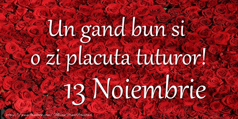 Un gand bun si  o zi placuta tuturor! Noiembrie 13