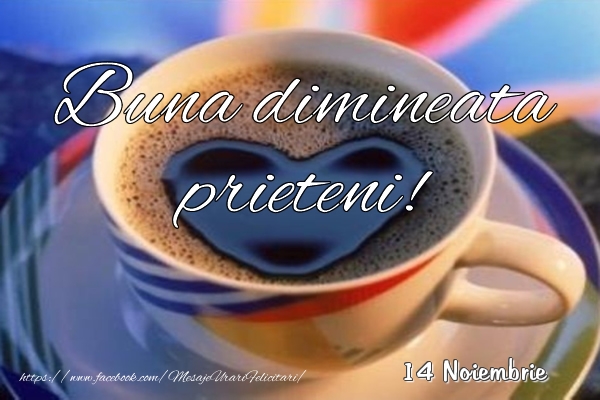 Felicitari de 14 Noiembrie - 14 Noiembrie - Buna dimineata prieteni!