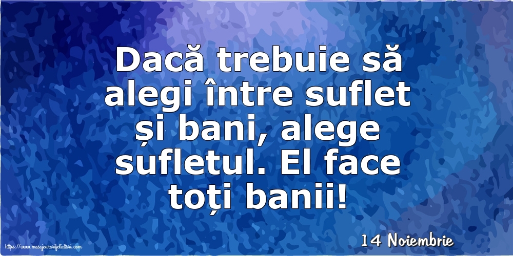 Felicitari de 14 Noiembrie - 14 Noiembrie - Dacă trebuie să alegi între suflet și bani