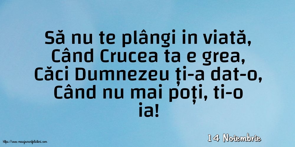 Felicitari de 14 Noiembrie - 14 Noiembrie - Să nu te plângi in viată