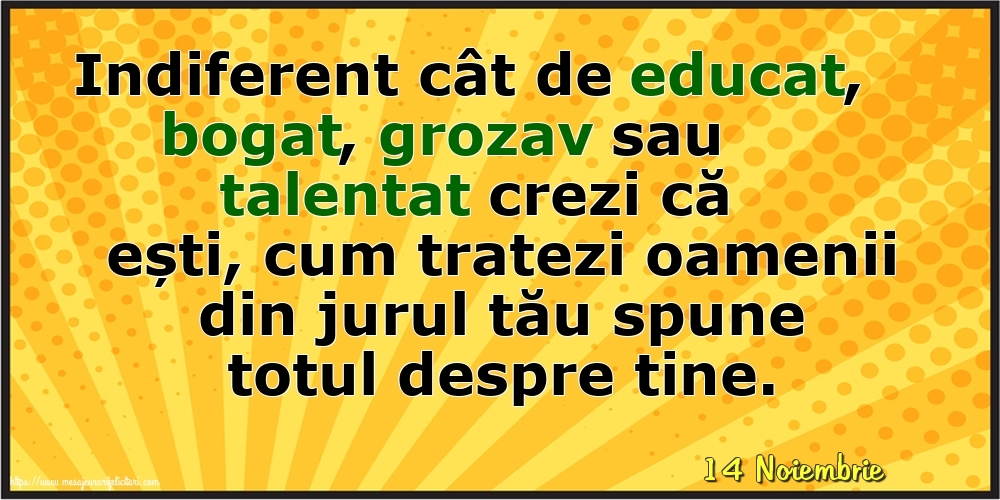Felicitari de 14 Noiembrie - 14 Noiembrie - Cum tratezi oamenii din jurul tău spune totul despre tine!