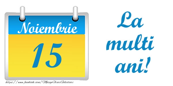 Felicitari de 15 Noiembrie - La multi ani!